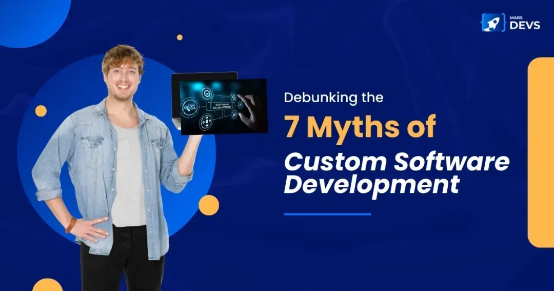 Custom Software Development: Debunking the Myths and Unveiling the ROI